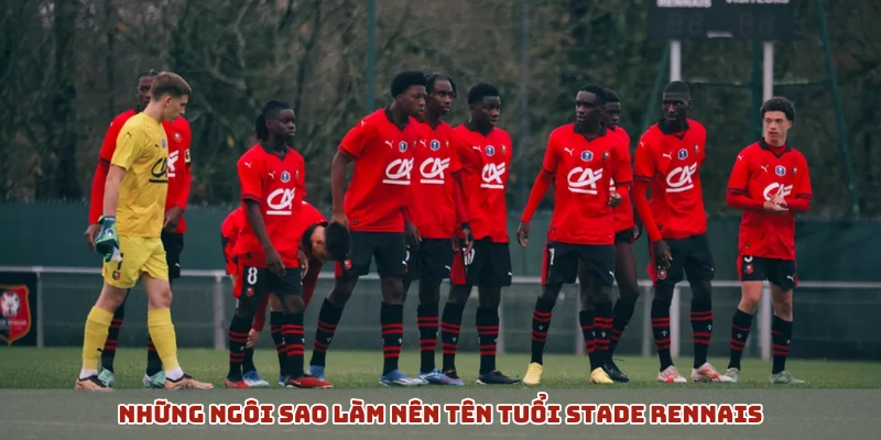 Những ngôi sao làm nên tên tuổi Stade Rennais