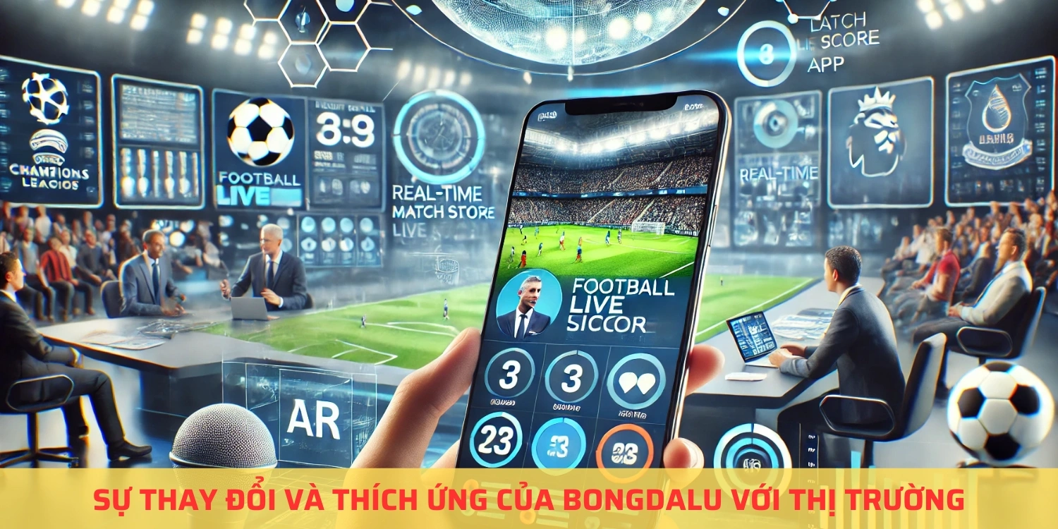 Sự thay đổi và thích ứng của Bongdalu với thị trường